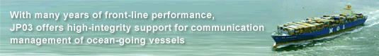 With many years of front-line performance, JP03 offers high-integrity support for communication management of ocean-going vessels